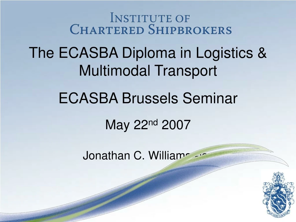 the ecasba diploma in logistics multimodal transport ecasba brussels seminar may 22 nd 2007