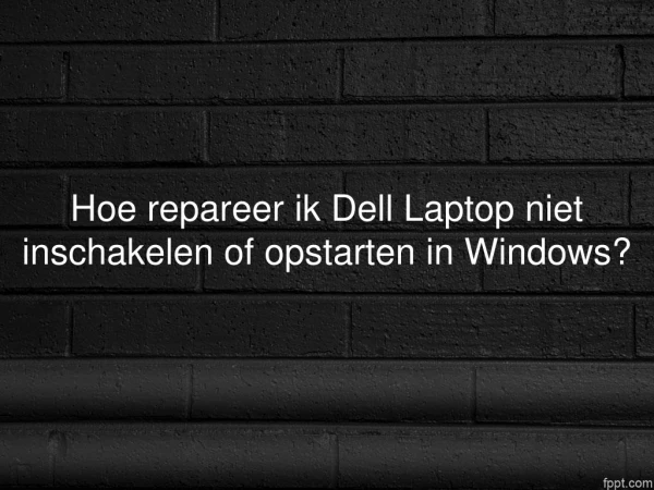 Hoe repareer ik Dell Laptop niet inschakelen of opstarten in Windows?