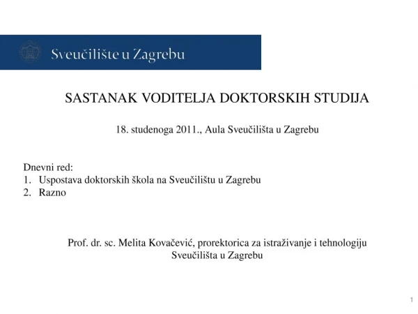 SASTANAK VODITELJA DOKTORSKIH STUDIJA studenoga 2011., Aula Sveučilišta u Zagrebu Dnevni red: