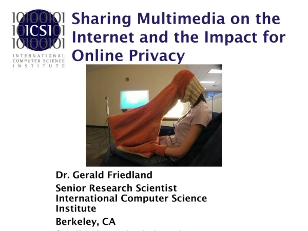 Dr. Gerald Friedland Senior Research Scientist International Computer Science Institute