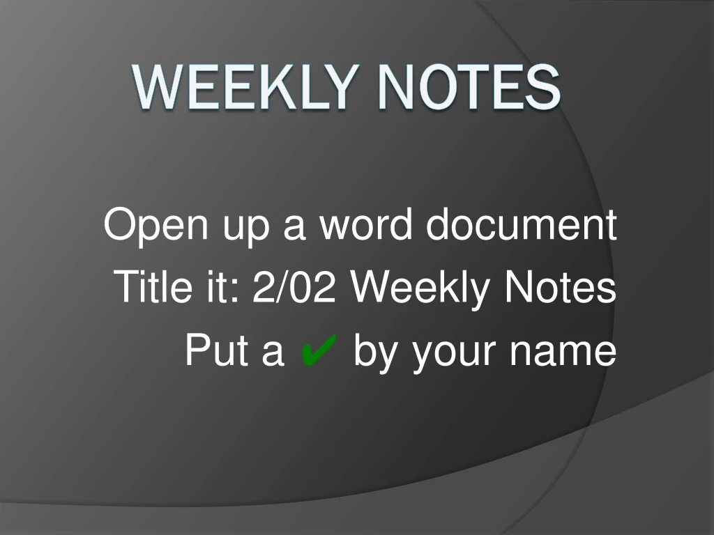 open up a word document title it 2 02 weekly notes put a by your name