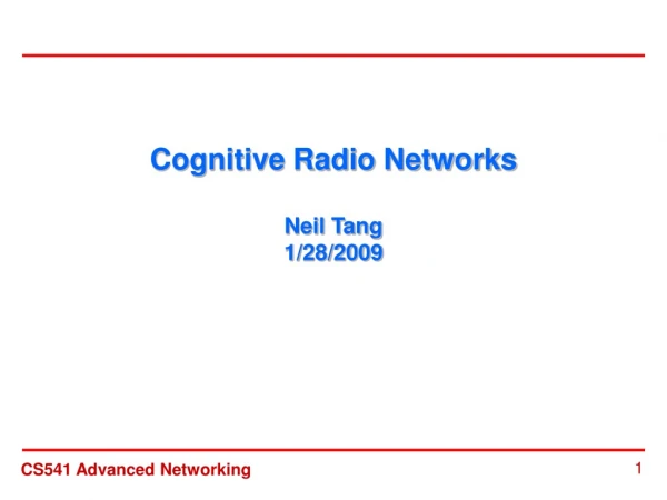 Cognitive Radio Networks Neil Tang 1/28/2009