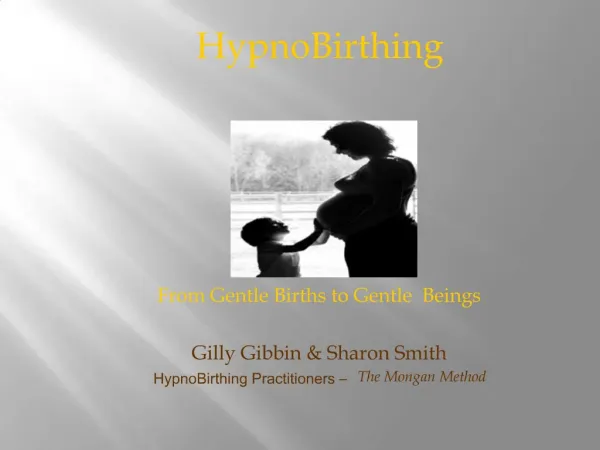 HypnoBirthing From Gentle Births to Gentle Beings Gilly Gibbin Sharon Smith HypnoBirthing Practitioners The
