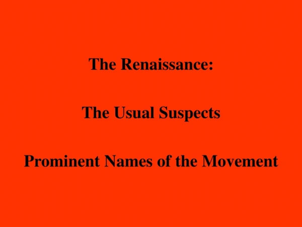 The Renaissance: The Usual Suspects Prominent Names of the Movement