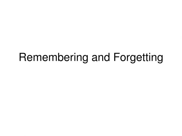Remembering and Forgetting