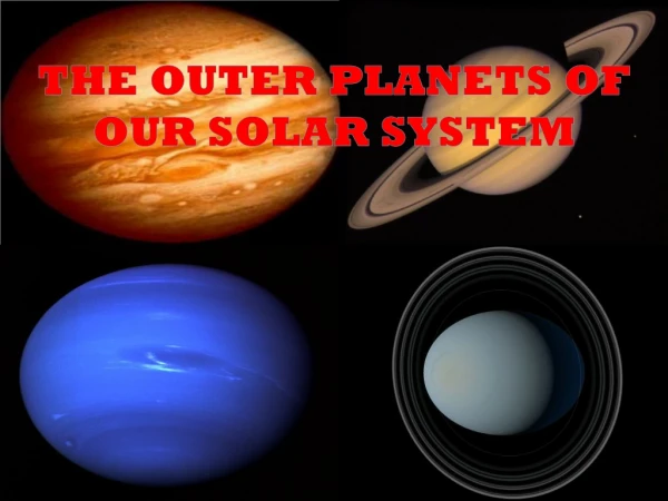 The Outer Planets of our Solar System