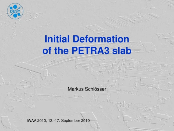 Initial Deformation of the PETRA3 slab