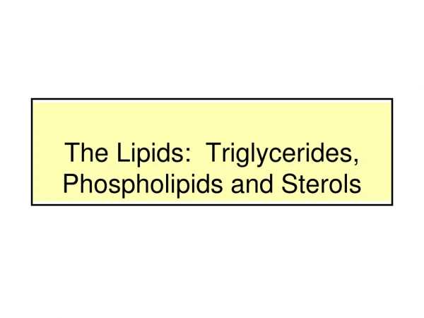The Lipids: Triglycerides, Phospholipids and Sterols