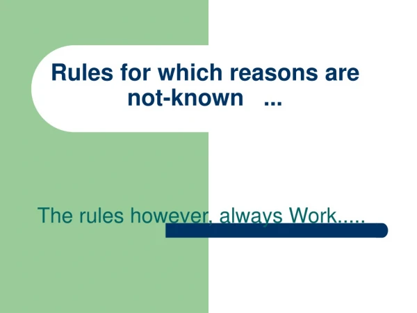 Rules for which reasons are not-known ...