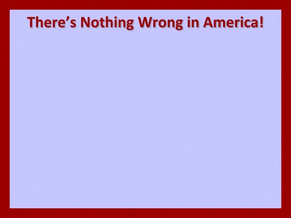 There’s Nothing Wrong in America!