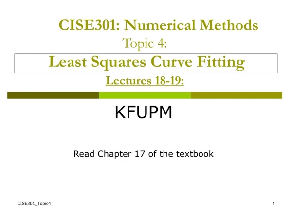 CISE301: Numerical Methods Topic 4: Least Squares Curve Fitting Lectures 18-19: