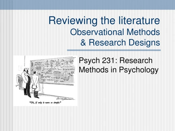 Reviewing the literature Observational Methods &amp; Research Designs