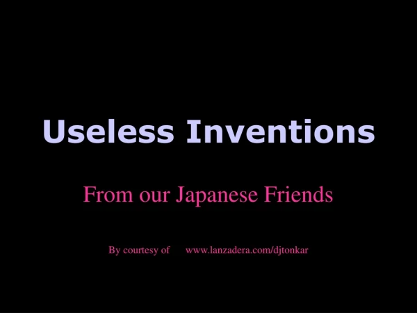 Useless Inventions