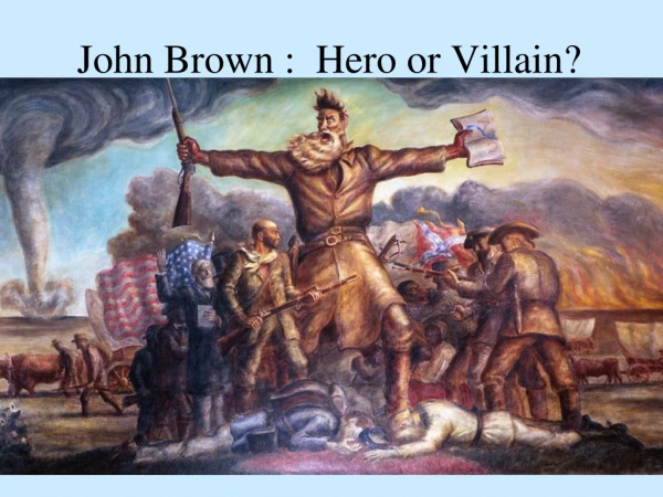 John Brown : Hero or Villain?