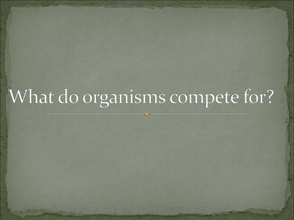 what do organisms compete for