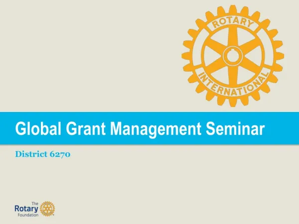 Global Grant Management Seminar District 6270