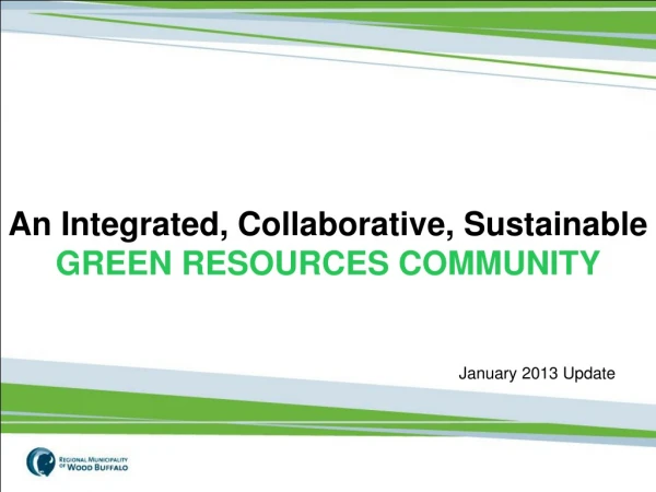 An Integrated, Collaborative, Sustainable GREEN RESOURCES COMMUNITY