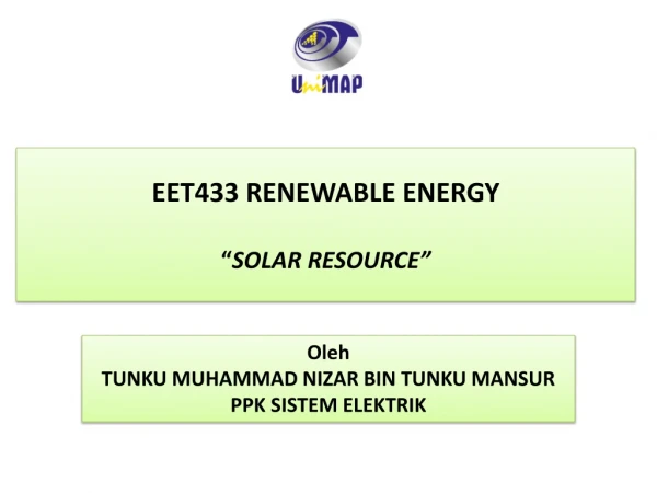 EET433 RENEWABLE ENERGY “ SOLAR RESOURCE”