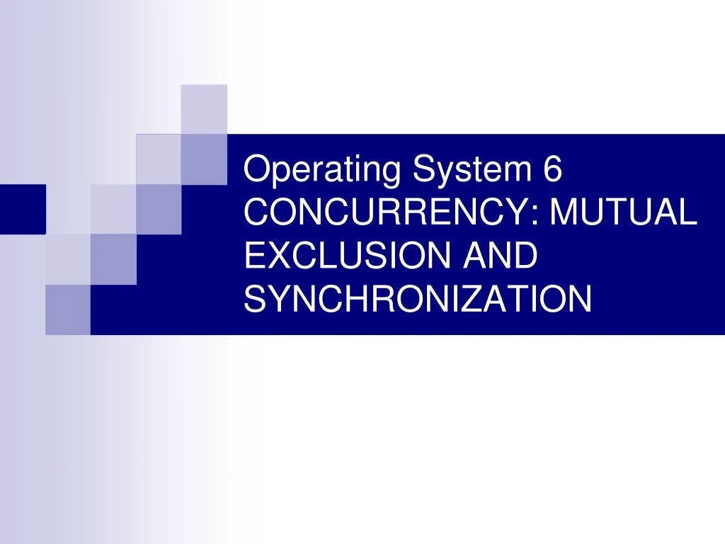 operating system 6 concurrency mutual exclusion and synchronization