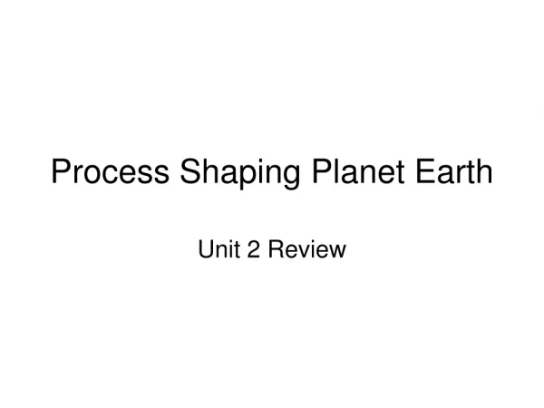 Process Shaping Planet Earth