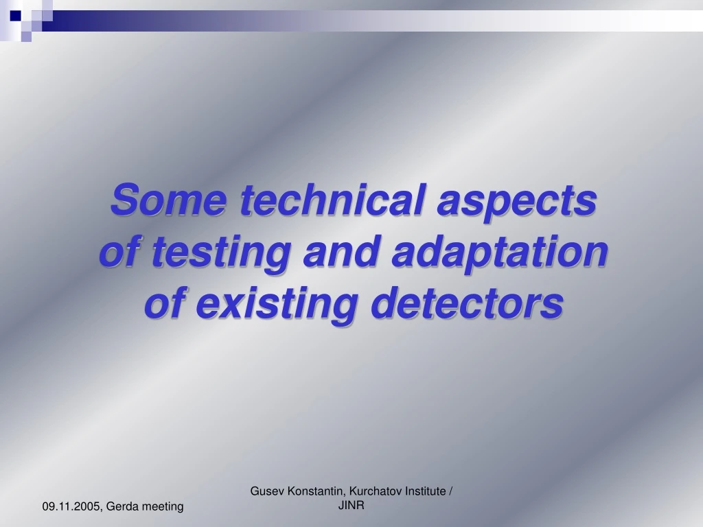 some technical aspects of testing and adaptation of existing detectors