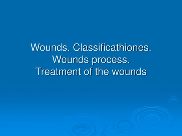 Wounds. Classificathiones. Wounds process. Treatment of the wounds