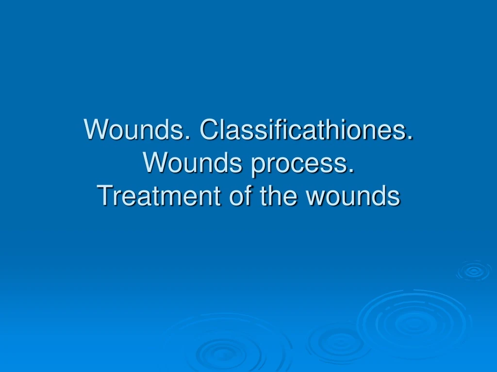 wounds classificathiones wounds process treatment of the wounds