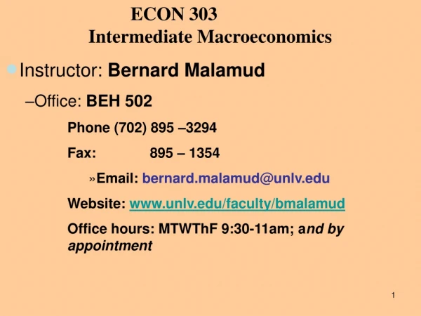 ECON 303 		Intermediate Macroeconomics Instructor: Bernard Malamud Office: BEH 502