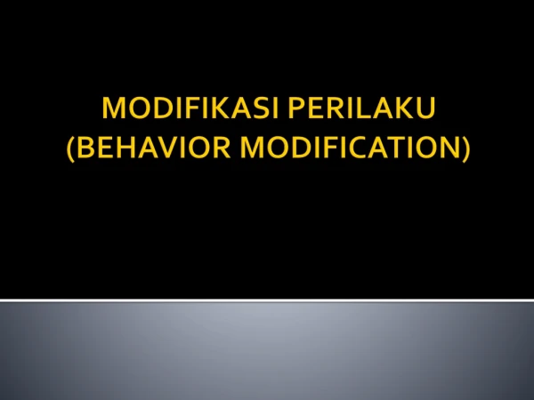 MODIFIKASI PERILAKU (BEHAVIOR MODIFICATION)
