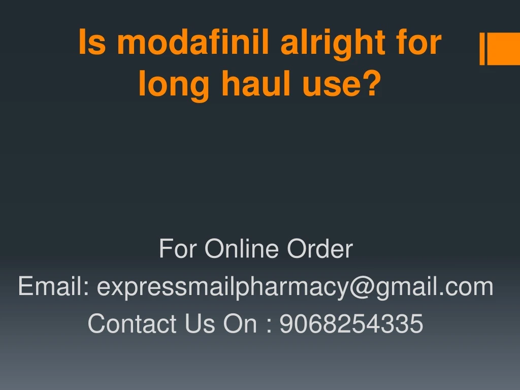 is modafinil alright for long haul use