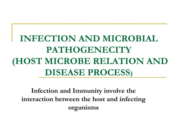 INFECTION AND MICROBIAL PATHOGENECITY (HOST MICROBE RELATION AND DISEASE PROCESS )