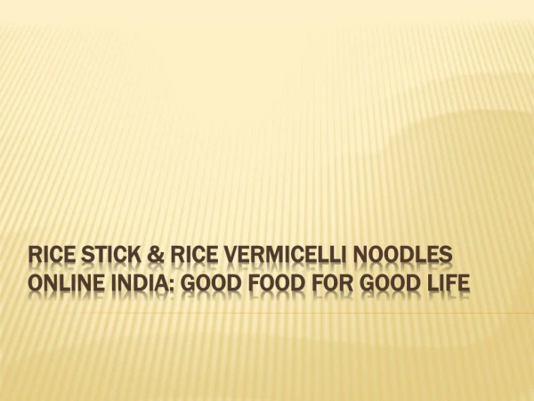 Rice Stick & Rice Vermicelli Noodles Online India: Good Food for Good Life