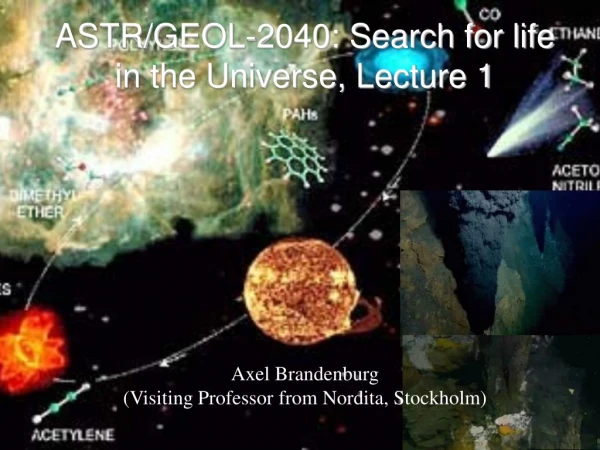 ASTR/GEOL-2040: Search for life in the Universe, Lecture 1