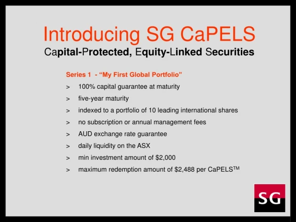 Introducing SG CaPELS Ca pital- P rotected, E quity- L inked S ecurities