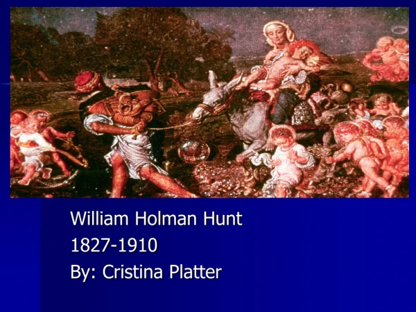 William Holman Hunt 1827-1910 By: Cristina Platter