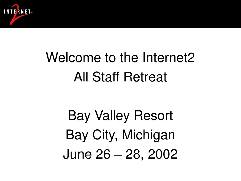 welcome to the internet2 all staff retreat