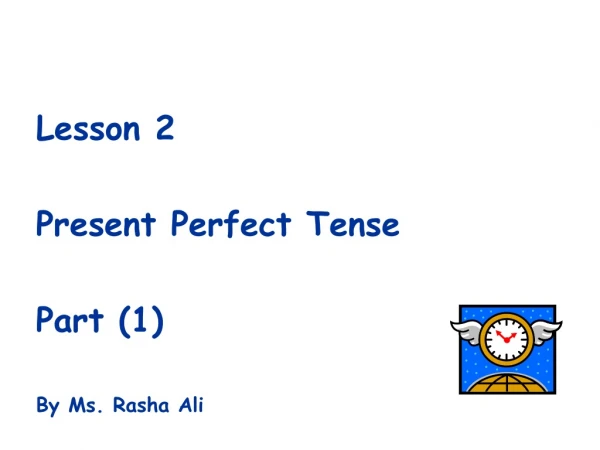 Lesson 2 Present Perfect Tense Part (1) By Ms. Rasha Ali