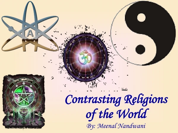 Contrasting Religions of the World By: Meenal Nandwani