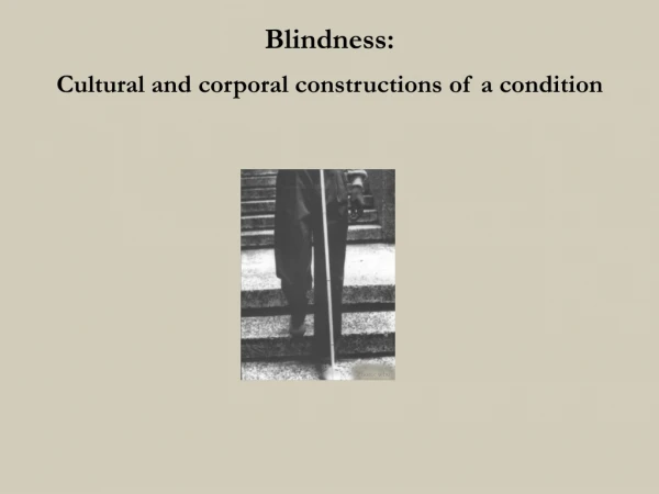 Blindness: Cultural and corporal constructions of a condition