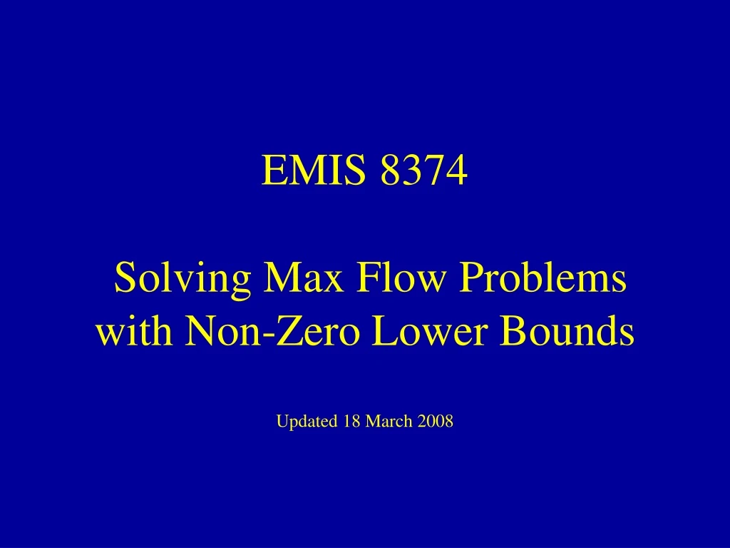 emis 8374 solving max flow problems with non zero lower bounds updated 18 march 2008