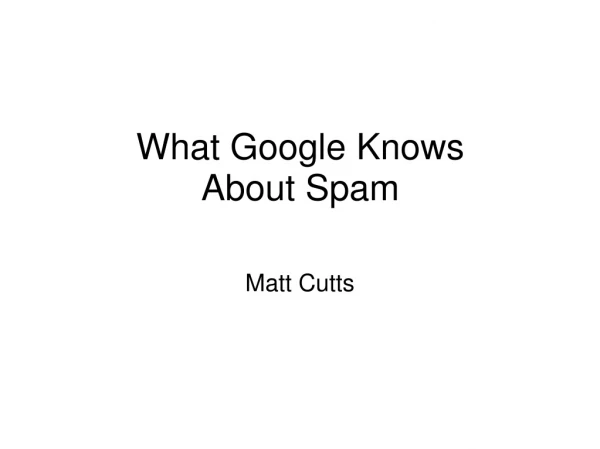 What Google Knows About Spam
