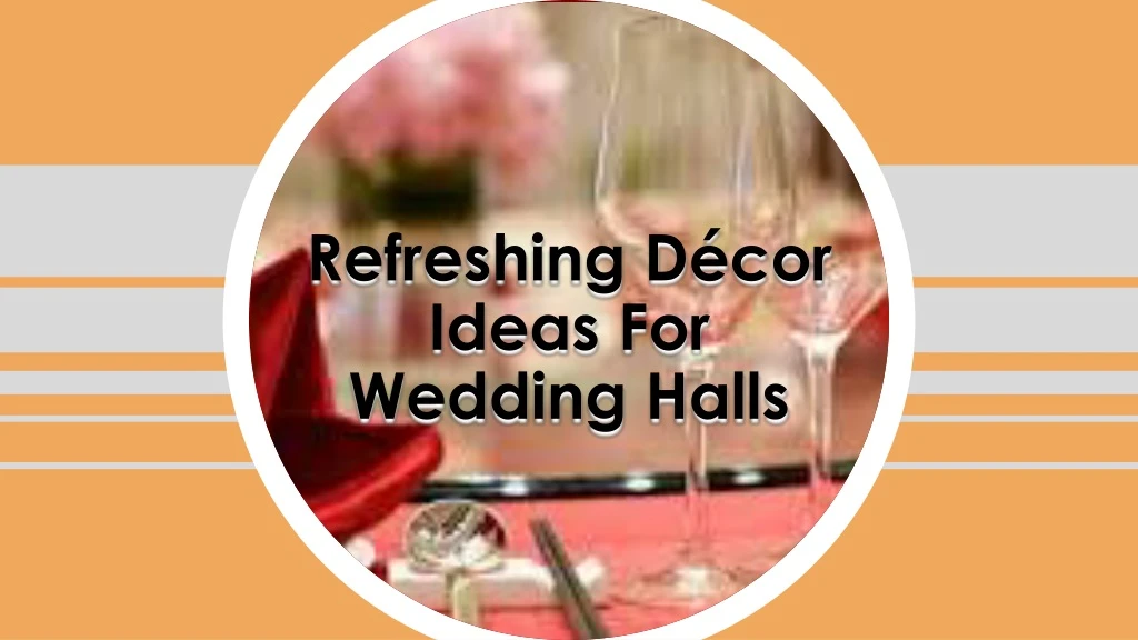 refreshing d cor ideas for wedding halls