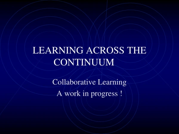 LEARNING ACROSS THE CONTINUUM