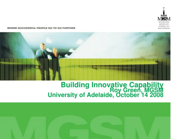 Building Innovative Capability Roy Green, MGSM University of Adelaide, October 14 2008
