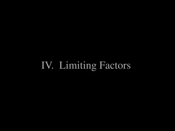 IV. Limiting Factors