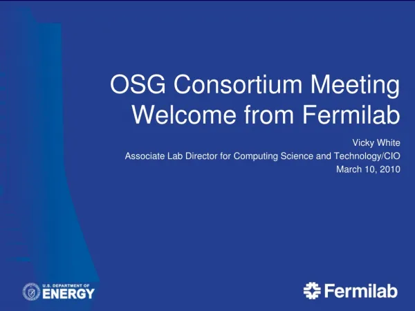 OSG Consortium Meeting Welcome from Fermilab