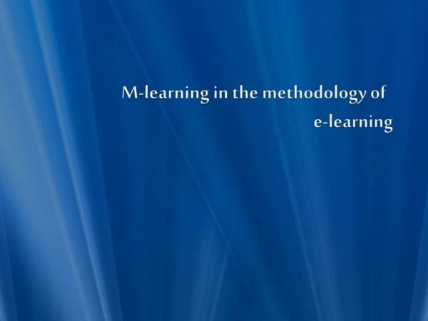 M-learning in the methodology of   e-learning