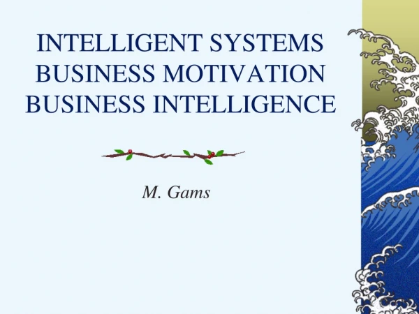 INTELLIGENT SYSTEMS BUSINESS MOTIVATION BUSINESS INTELLIGENCE
