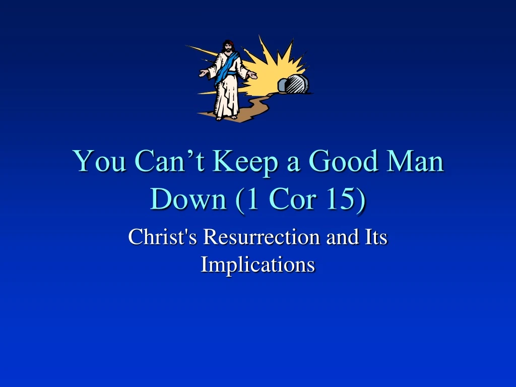 you can t keep a good man down 1 cor 15