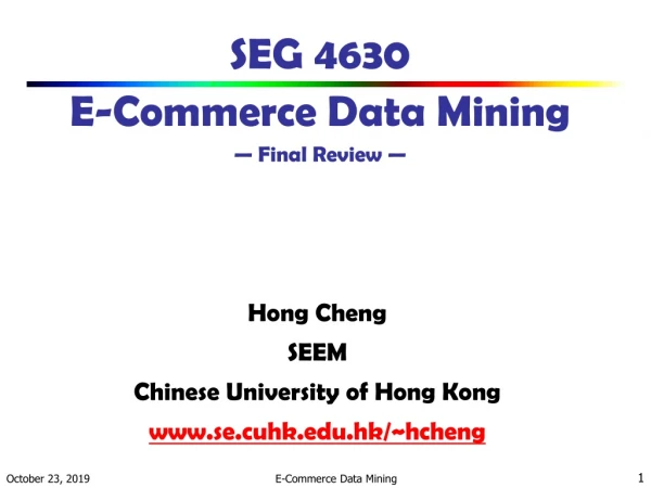 SEG 4630 E-Commerce Data Mining — Final Review —